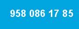 958 086 17 85